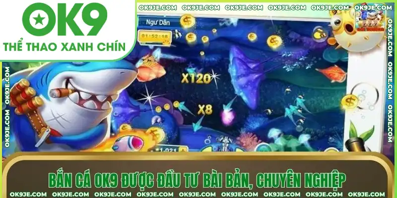 Bắn cá OK9 được đầu tư bài bản, chuyên nghiệp Bắn cá OK9 được đầu tư bài bản, chuyên nghiệp