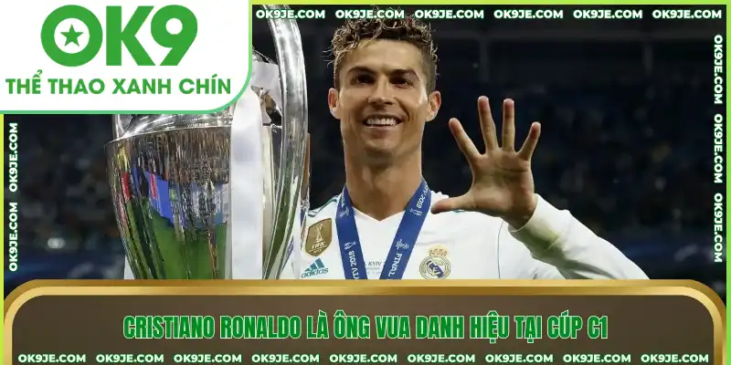 Cristiano Ronaldo là ông vua danh hiệu tại cúp C1 Cristiano Ronaldo là ông vua danh hiệu tại cúp C1