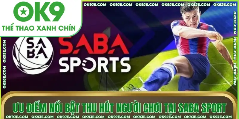 Ưu điểm nổi bật thu hút người chơi tại SABA SPORT Ưu điểm nổi bật thu hút người chơi tại SABA SPORT